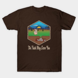 The Truth May Scare You T-Shirt